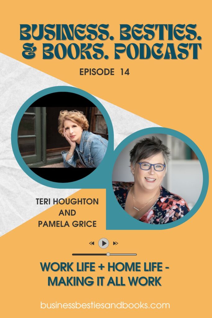 On Episode 14 of the Business. Besties. & Books. Podcast, Teri and Pam talk about work life balance and how to manage work life and home life at the same time.