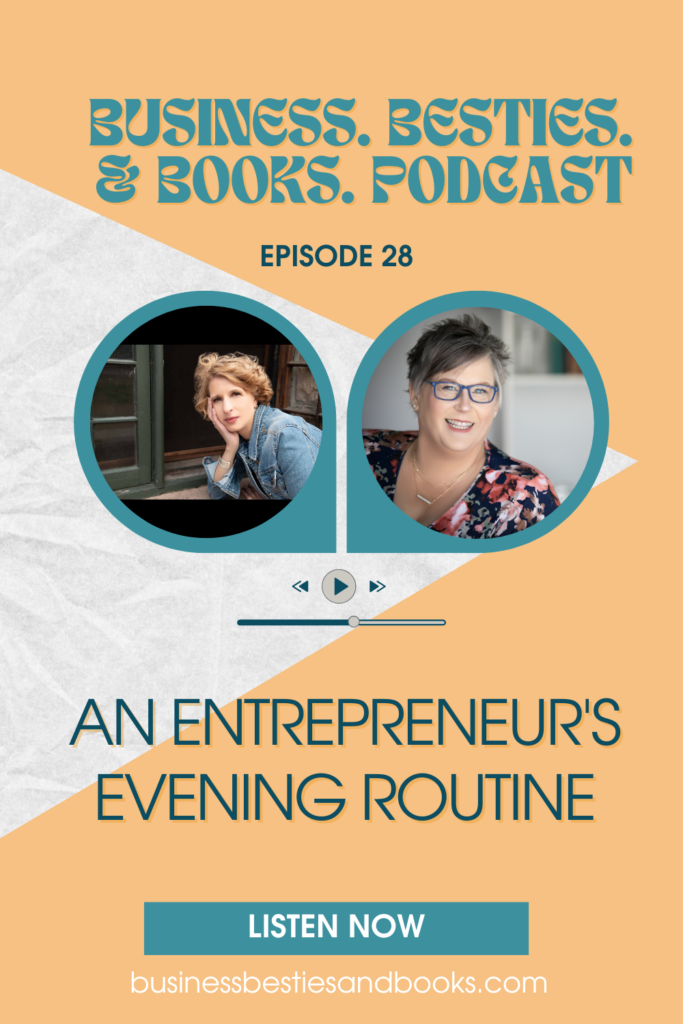 In episode 28 of Business. Besties. & Books. Podcast, Pam and Teri talk about what an entrepreneur's ideal evening routine looks like. Listen now! 