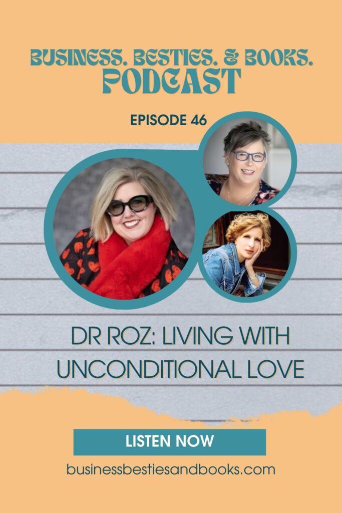 In Episode 46 of the Business. Besties. and Books. Podcast, we talk with Dr. Roz about how to Love Intentionally in our lives and business relationships